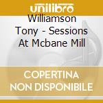 Williamson Tony - Sessions At Mcbane Mill cd