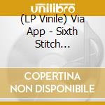(LP Vinile) Via App - Sixth Stitch -Download- (2 Lp) lp vinile di Via App