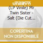 (LP Vinile) Mr Twin Sister - Salt (Die Cut Salt Sticker, Glossy Press Photo, Download) lp vinile di Mr Twin Sister