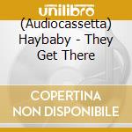 (Audiocassetta) Haybaby - They Get There cd