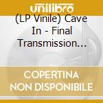 (LP Vinile) Cave In - Final Transmission (Ep 12') vinile