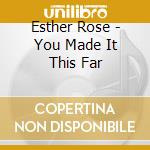 Esther Rose - You Made It This Far cd musicale