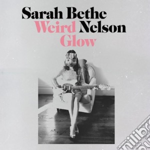 Sarah Bethe Nelson - Weird Glow cd musicale