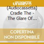 (Audiocassetta) Cradle The - The Glare Of Success cd