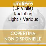 (LP Vinile) Radiating Light / Various vinile