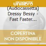 (Audiocassetta) Dressy Bessy - Fast Faster Disaster cd musicale