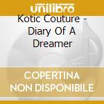 Kotic Couture - Diary Of A Dreamer cd musicale di Kotic Couture
