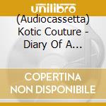 (Audiocassetta) Kotic Couture - Diary Of A Dreamer cd