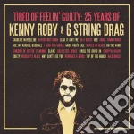 Kenny Roby & 6 String Drag - Tired Of Feelin' Guilty: 25 Years cd