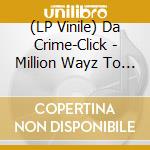 (LP Vinile) Da Crime-Click - Million Wayz To Murda lp vinile