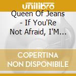 Queen Of Jeans - If You'Re Not Afraid, I'M Not Afraid cd