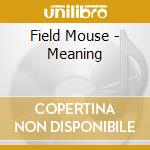 Field Mouse - Meaning cd musicale