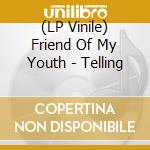 (LP Vinile) Friend Of My Youth - Telling lp vinile