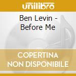 Ben Levin - Before Me cd