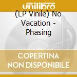 (LP Vinile) No Vacation - Phasing vinile