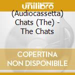 (Audiocassetta) Chats (The) - The Chats cd