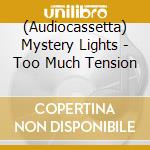 (Audiocassetta) Mystery Lights - Too Much Tension cd