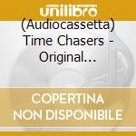 (Audiocassetta) Time Chasers - Original Soundtrack cd