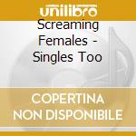 Screaming Females - Singles Too cd musicale