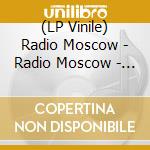 (LP Vinile) Radio Moscow - Radio Moscow - Coloured Edition lp vinile