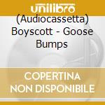 (Audiocassetta) Boyscott - Goose Bumps cd musicale