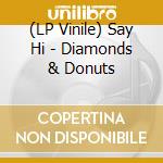 (LP Vinile) Say Hi - Diamonds & Donuts lp vinile