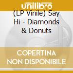 (LP Vinile) Say Hi - Diamonds & Donuts vinile