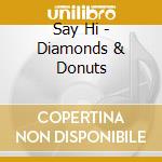 Say Hi - Diamonds & Donuts cd musicale