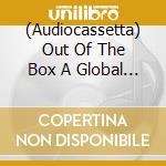 (Audiocassetta) Out Of The Box A Global Tribu - Out Of The Box A Global Tribu cd
