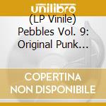 (LP Vinile) Pebbles Vol. 9: Original Punk Rock From The Psychedelic Sixties! / Various lp vinile