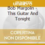Bob Margolin - This Guitar And Tonight cd