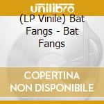 (LP Vinile) Bat Fangs - Bat Fangs vinile