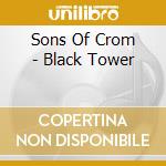 Sons Of Crom - Black Tower cd musicale di Sons Of Crom