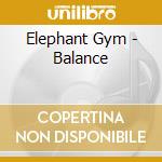 Elephant Gym - Balance cd musicale di Elephant Gym