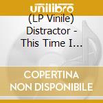 (LP Vinile) Distractor - This Time I Got It Figured Out