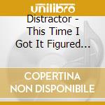 Distractor - This Time I Got It Figured Out cd musicale di Distractor