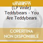 (LP Vinile) Teddybears - You Are Teddybears lp vinile di Teddybears