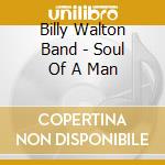 Billy Walton Band - Soul Of A Man cd