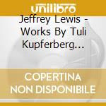 Jeffrey Lewis - Works By Tuli Kupferberg (1923-2010) cd