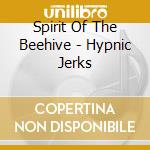Spirit Of The Beehive - Hypnic Jerks cd
