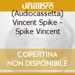 (Audiocassetta) Vincent Spike - Spike Vincent cd musicale