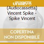 (Audiocassetta) Vincent Spike - Spike Vincent cd
