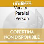 Varsity - Parallel Person cd musicale di Varsity