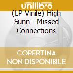 (LP Vinile) High Sunn - Missed Connections lp vinile di High Sunn