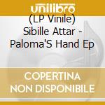 (LP Vinile) Sibille Attar - Paloma'S Hand Ep vinile