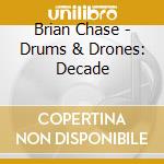 Brian Chase - Drums & Drones: Decade