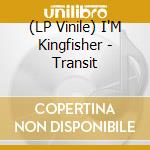 (LP Vinile) I'M Kingfisher - Transit cd