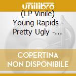 (LP Vinile) Young Rapids - Pretty Ugly - Coloured Edition lp vinile