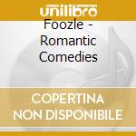 Foozle - Romantic Comedies cd musicale di Foozle