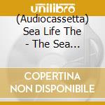 (Audiocassetta) Sea Life The - The Sea Life cd